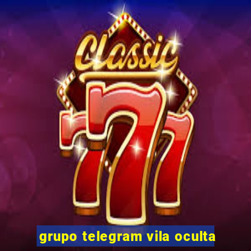 grupo telegram vila oculta